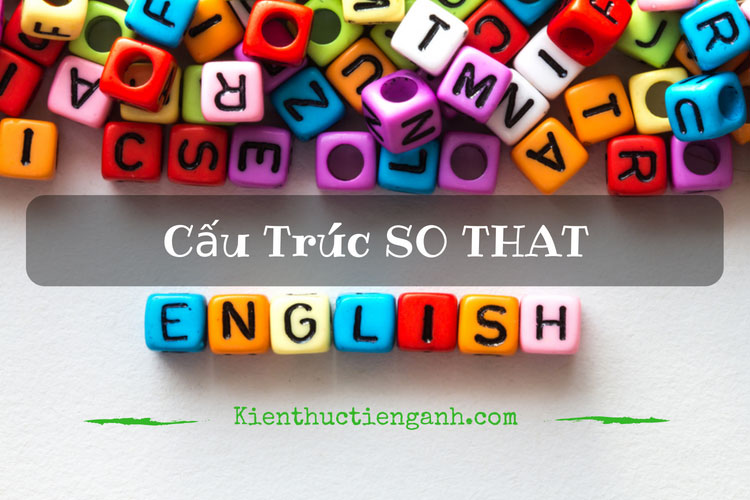 Cấu trúc SO THAT, SUCH THAT, ENOUGH TO, TOO TO